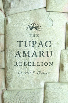 Tupac Amaru Rebellion - Walker, Charles F. EBOOK