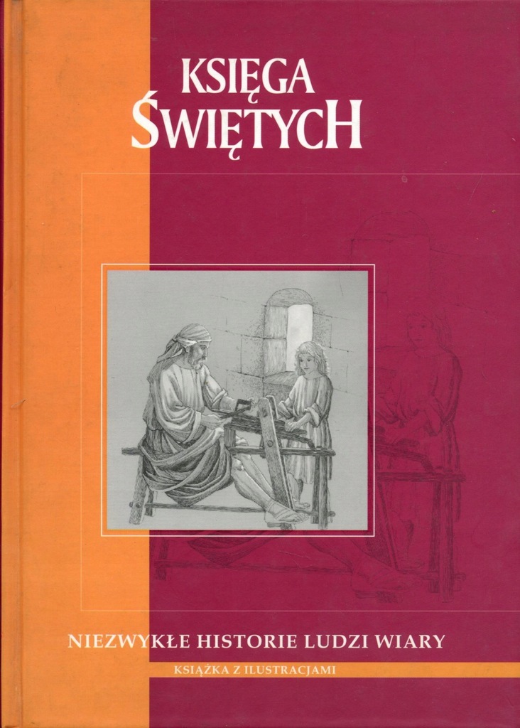 Księga Świętych Niezwykłe historie ludzi wiary