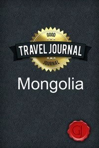 TRAVEL JOURNAL MONGOLIA JOURNAL GOOD