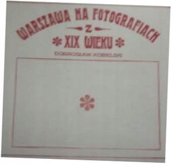 Warszawa Na Fotografiach XIX wieku - D Kobielski