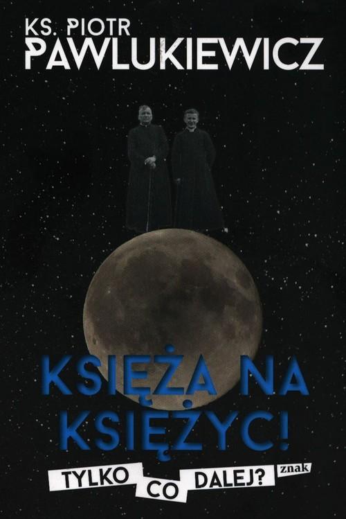 Księża na Księżyc! Tylko co dalej?