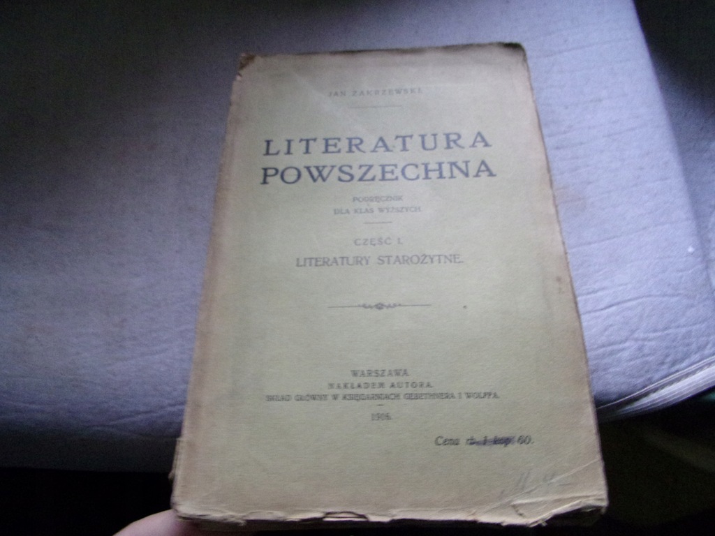 LITERATURA POWSZECHNA LITERAT.STAROŻYTNE Jan Zakrzewski wyd I Warszawa 1916