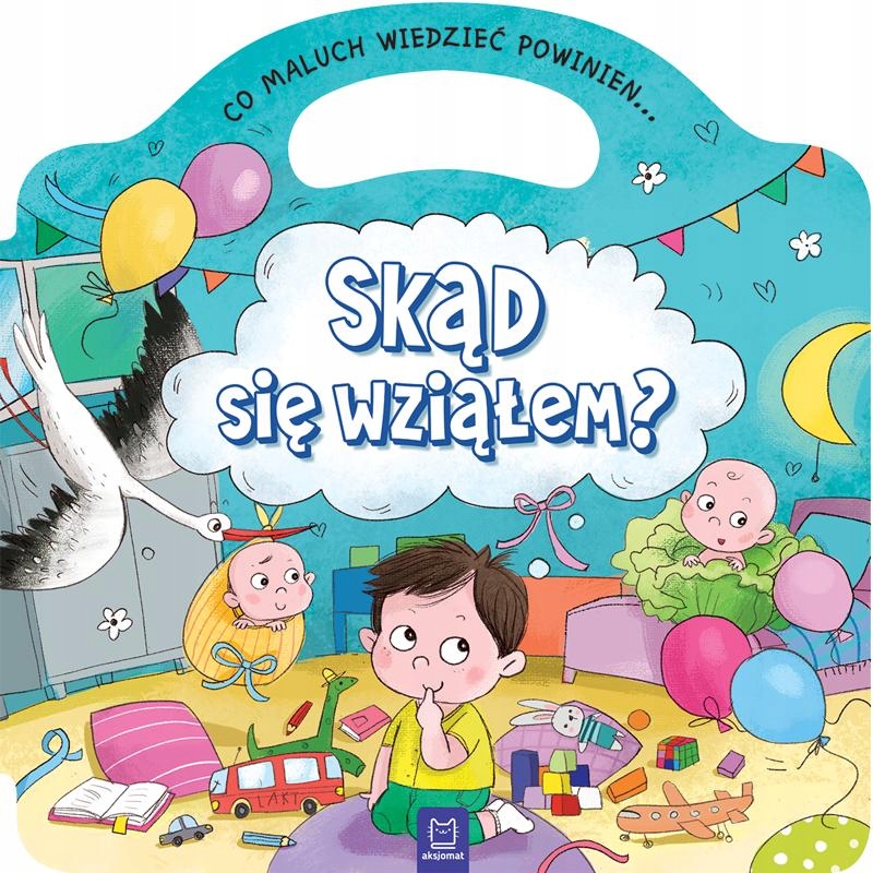 Co maluch wiedzieć powinien Skąd się wziąłem?