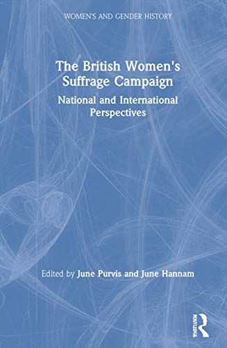 THE BRITISH WOMEN'S SUFFRAGE CAMPAIGN: NATIONAL AND INTERNATIONAL PERSPECTI