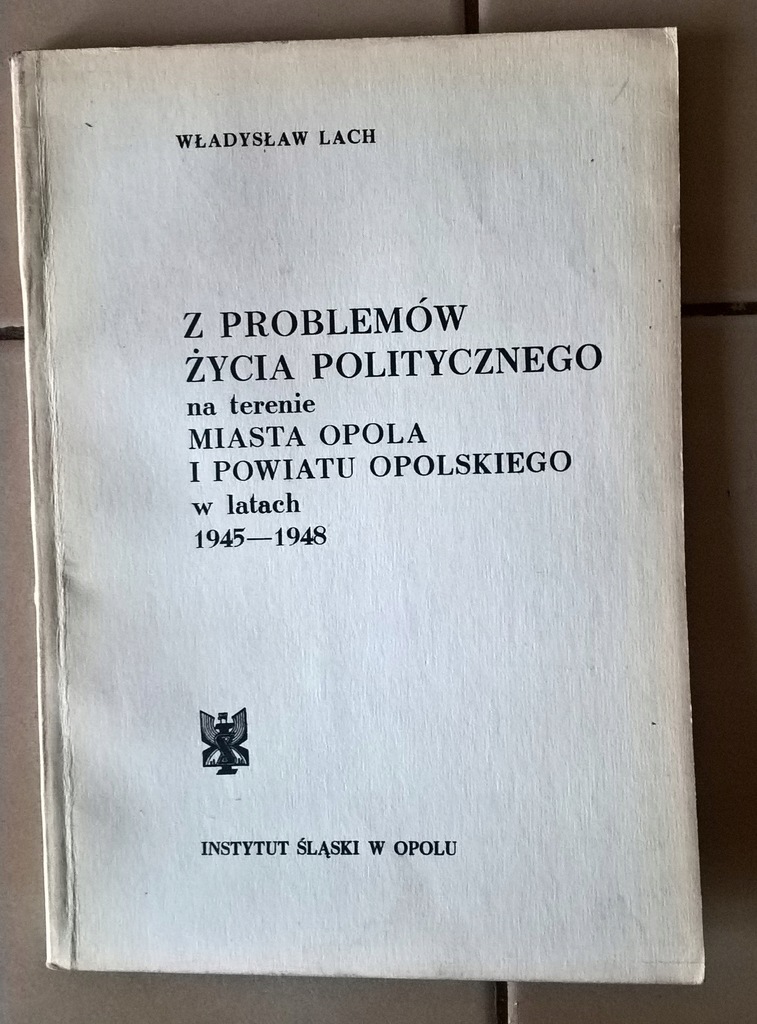 OPOLE POWIAT Z PROBLEMÓW ŻYCIA POLITYCZNEGO 1945-