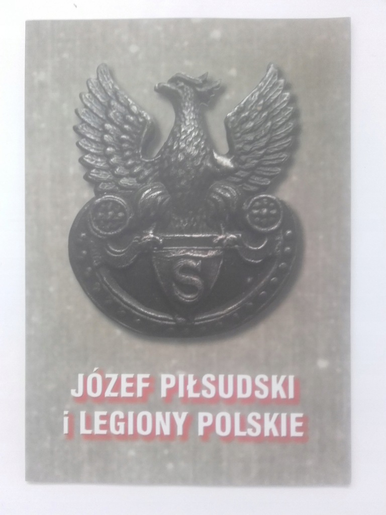 Józef Piłsudski i Legiony Polskie