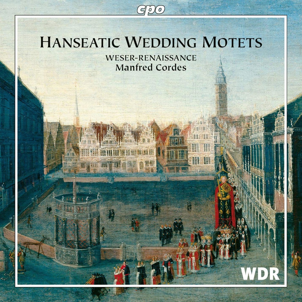 WESER-RENAISSANCE+CORDES: HANSEATIC WEDDING SONGS