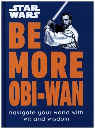 Star Wars Be More Obi-Wan: Navigate Your World with Wit and Wisdom (2022)