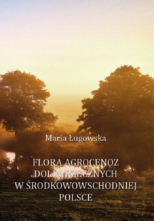 FLORA AGROCENOZ DOLIN RZECZNYCH W ŚRODKOW.. EBOOK