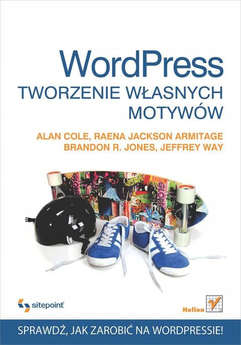 Wordpress. Tworzenie w?asnych motywow - Cole, Alan