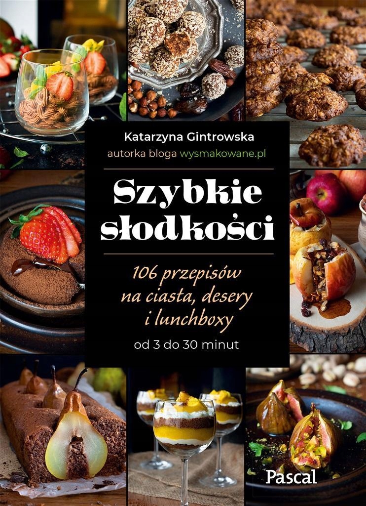 Szybkie słodkości. 106 przepisów na ciasta, desery i lunchboxy od 3 do 30 m