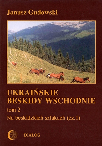 Ukraińskie Beskidy Wschodnie Tom 2 Janusz Gudowski