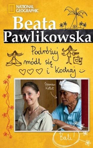 "Podróżuj, módl się i kochaj" Beata Pawlikowska