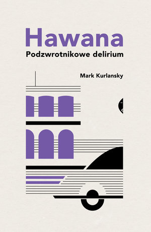 HAWANA PODZWROTNIKOWE DELIRIUM Mark Kurlansky Kuba