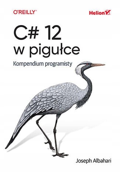 C# 12 W PIGUŁCE KOMPENDIUM PROGRAMISTY