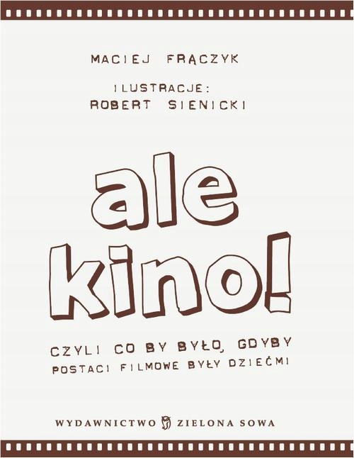 ALE KINO! CZYLI CO BY BYŁO, GDYBY POSTACI.. EBOOK