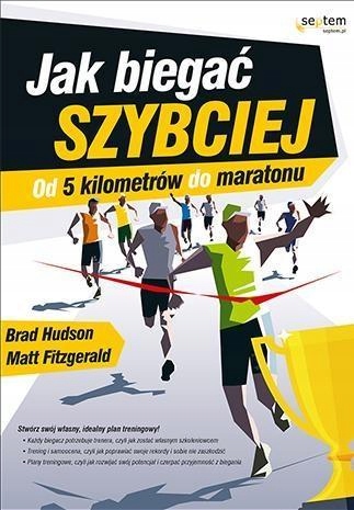 JAK BIEGAĆ SZYBCIEJ. OD 5 KILOMETRÓW DO MARATONU