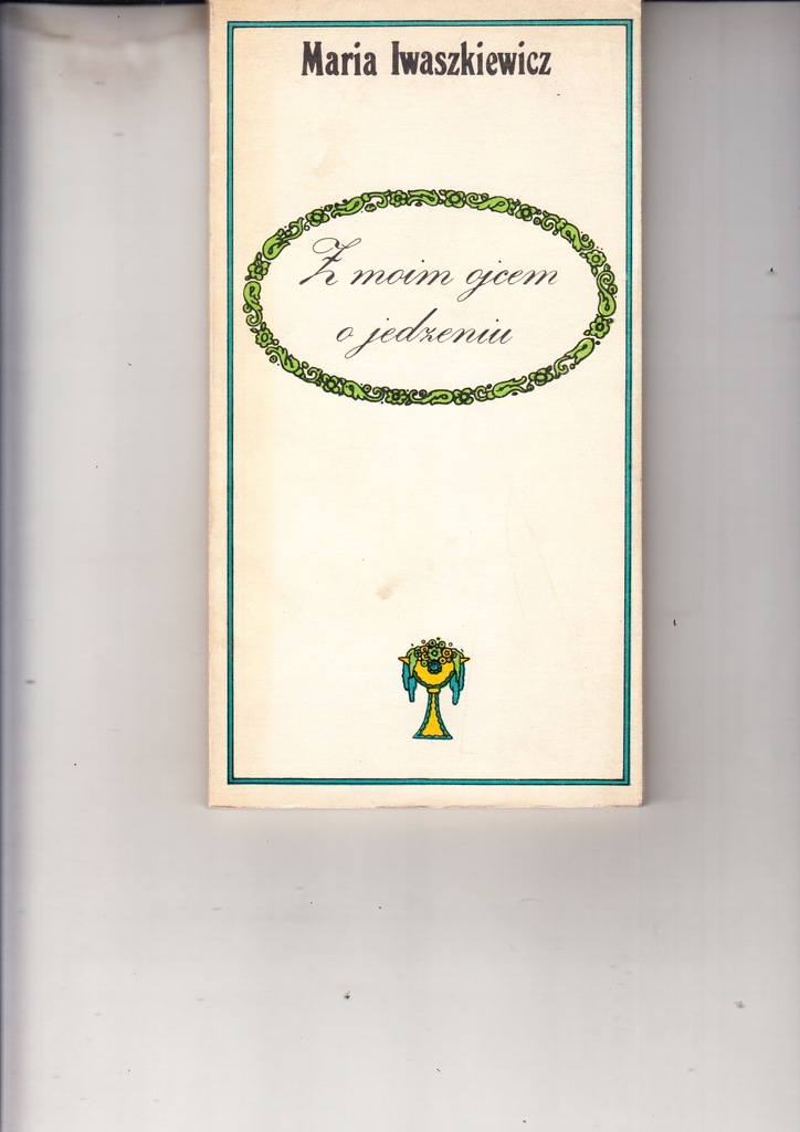 Z moim ojcem o jedzeniu * Maria Iwaszkiewicz