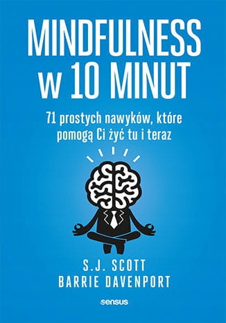 Mindfulness w 10 minut. 71 prostych nawyków, które