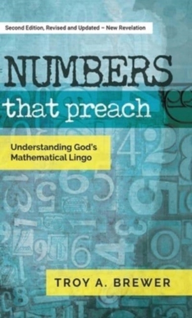 Numbers That Preach: Understanding Gods Mathematical Lingo TROY A BREWER