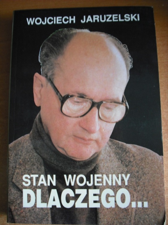 STAN WOJENNY – DLACZEGO… - WOJCIECH JARUZELSKI