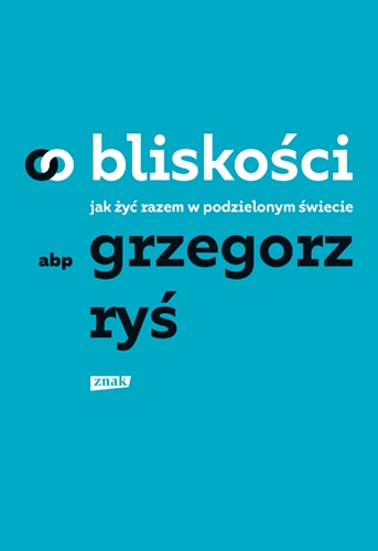 O BLISKOŚCI - JAK ŻYĆ RAZEM W PODZIELONYM ŚWIECIE