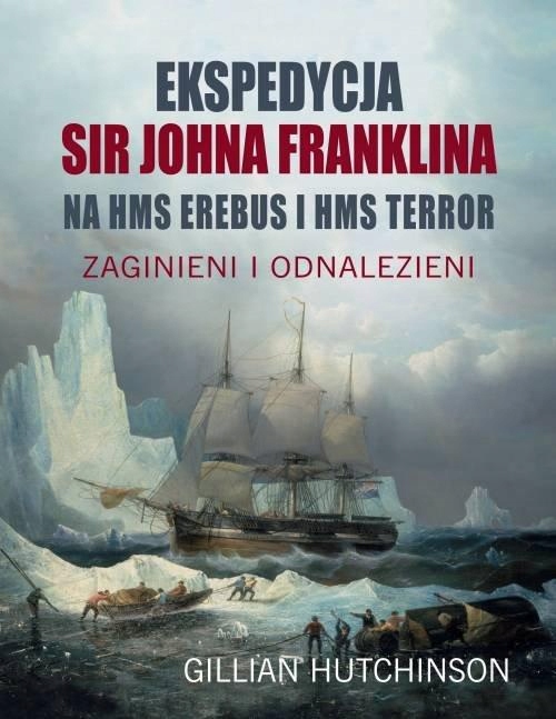 EKSPEDYCJA SIR JOHNA FRANKLINA NA HMS EREBUS I...