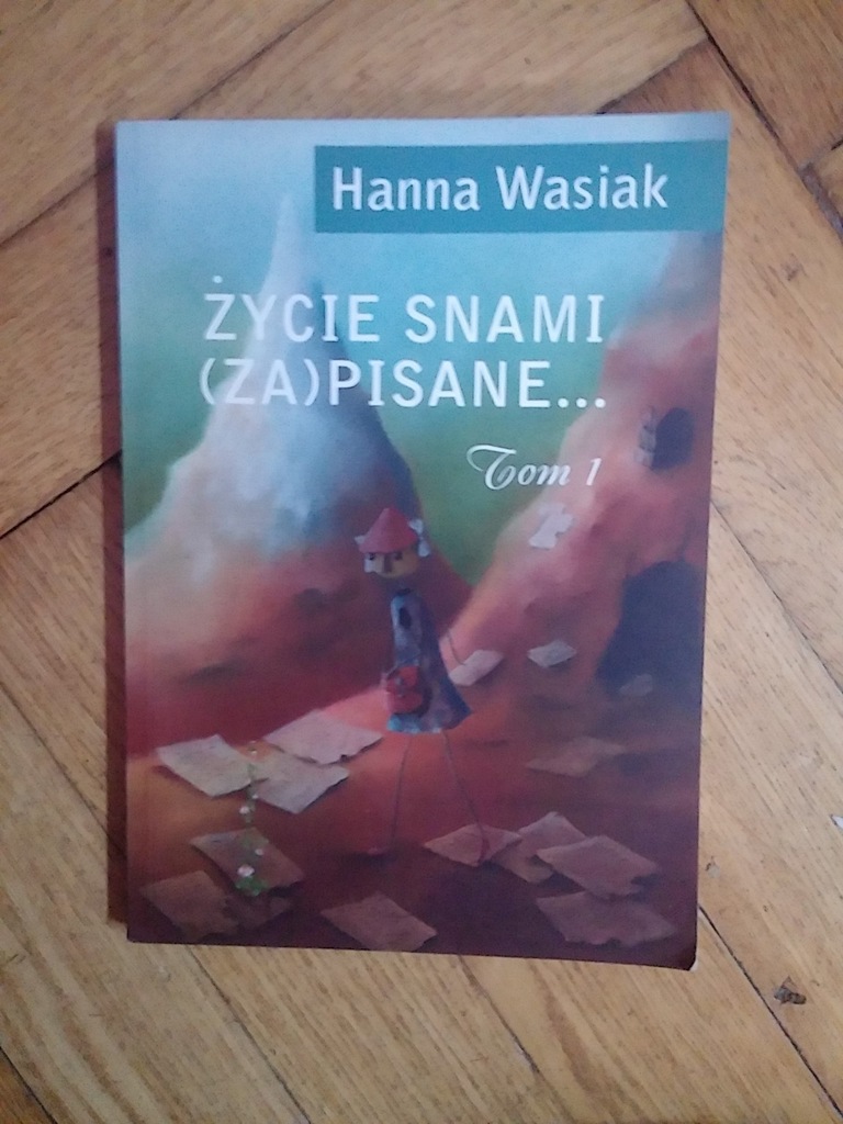 Życie snami (za)pisane... Tom 1 - Hanna Wasiak