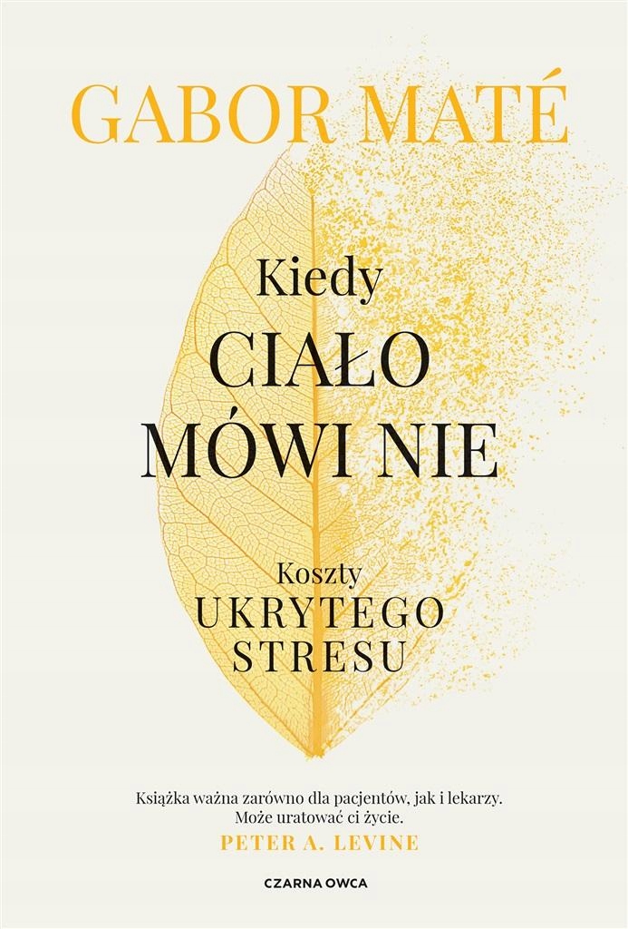 Kiedy ciało mówi nie. Koszty ukrytego stresu Gabor Mat ____________