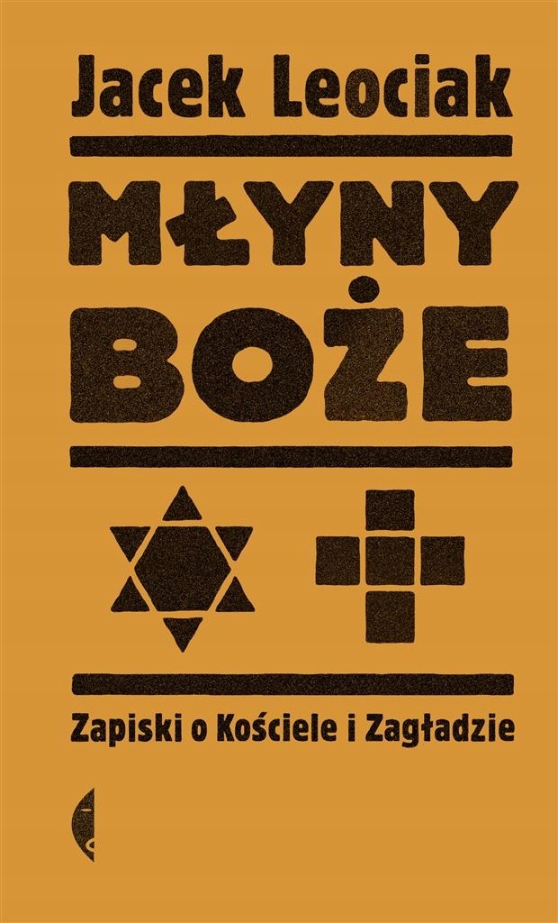 MŁYNY BOŻE. ZAPISKI O KOŚCIELE I ZAGŁADZIE