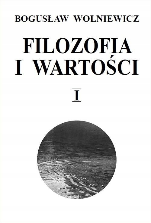 FILOZOFIA I WARTOŚCI T.1, BOGUSŁAW WOLNIEWICZ