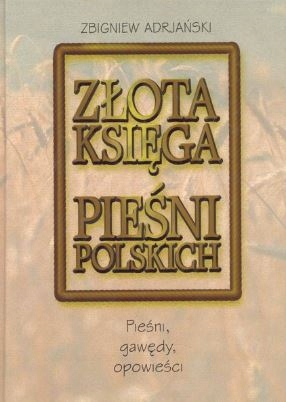 Złota księga pieśni polskich gawędy opowieści