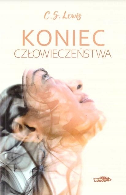 KONIEC CZŁOWIECZEŃSTWA BR - C.S. Lewis