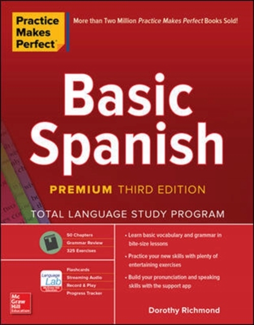 Practice Makes Perfect: Basic Spanish, Premium Third Edition / Dorothy Rich