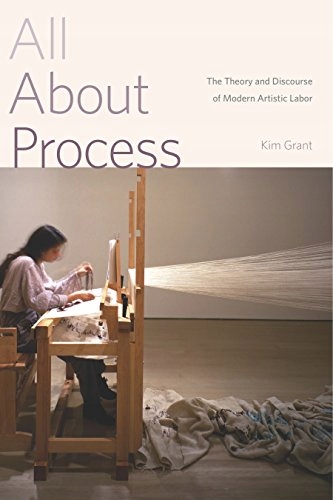Grant, Kim All about Process: The Theory and Discourse of Modern Artistic L