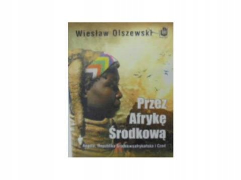 Przez Afrykę Środkową - W. Olszewski