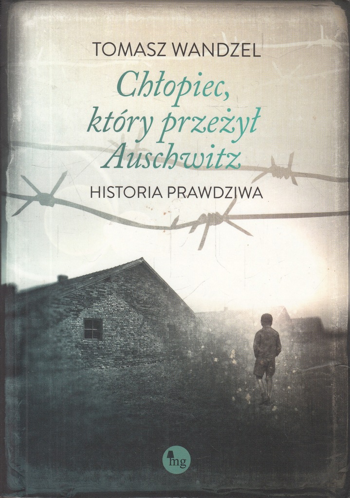 Chłopiec, który przeżył Auschwitz Historia prawdziwa Tomasz Wandzel