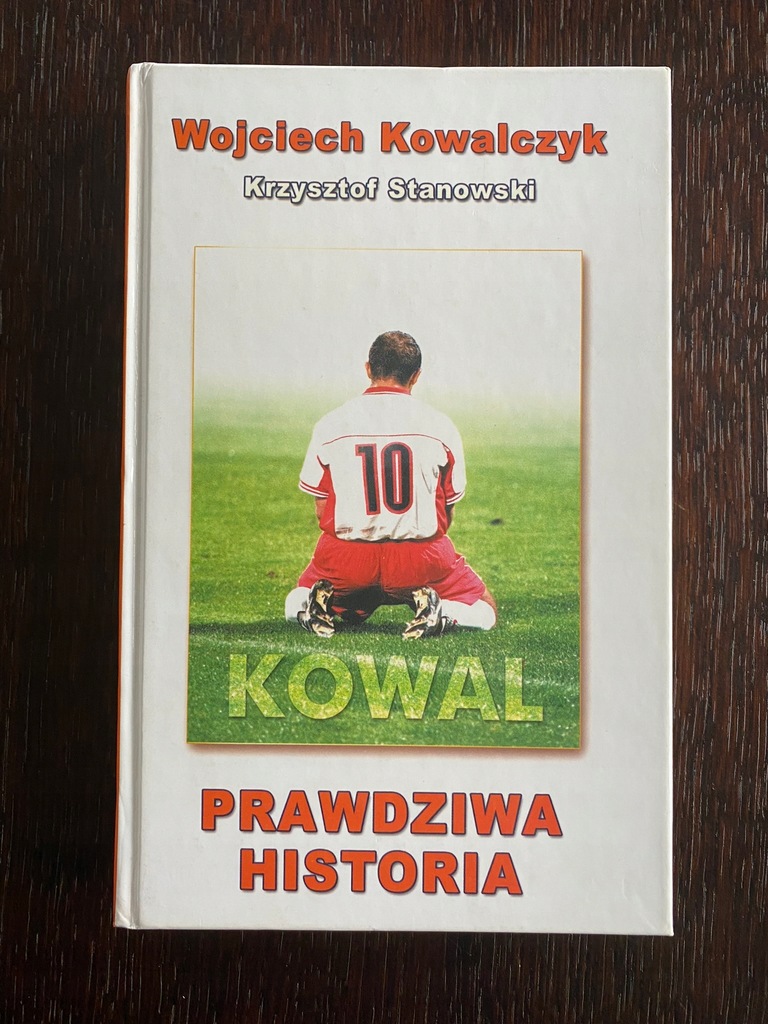 Kowal. Prawdziwa historia Krzysztof Stanowski, Wojciech Kowalczyk