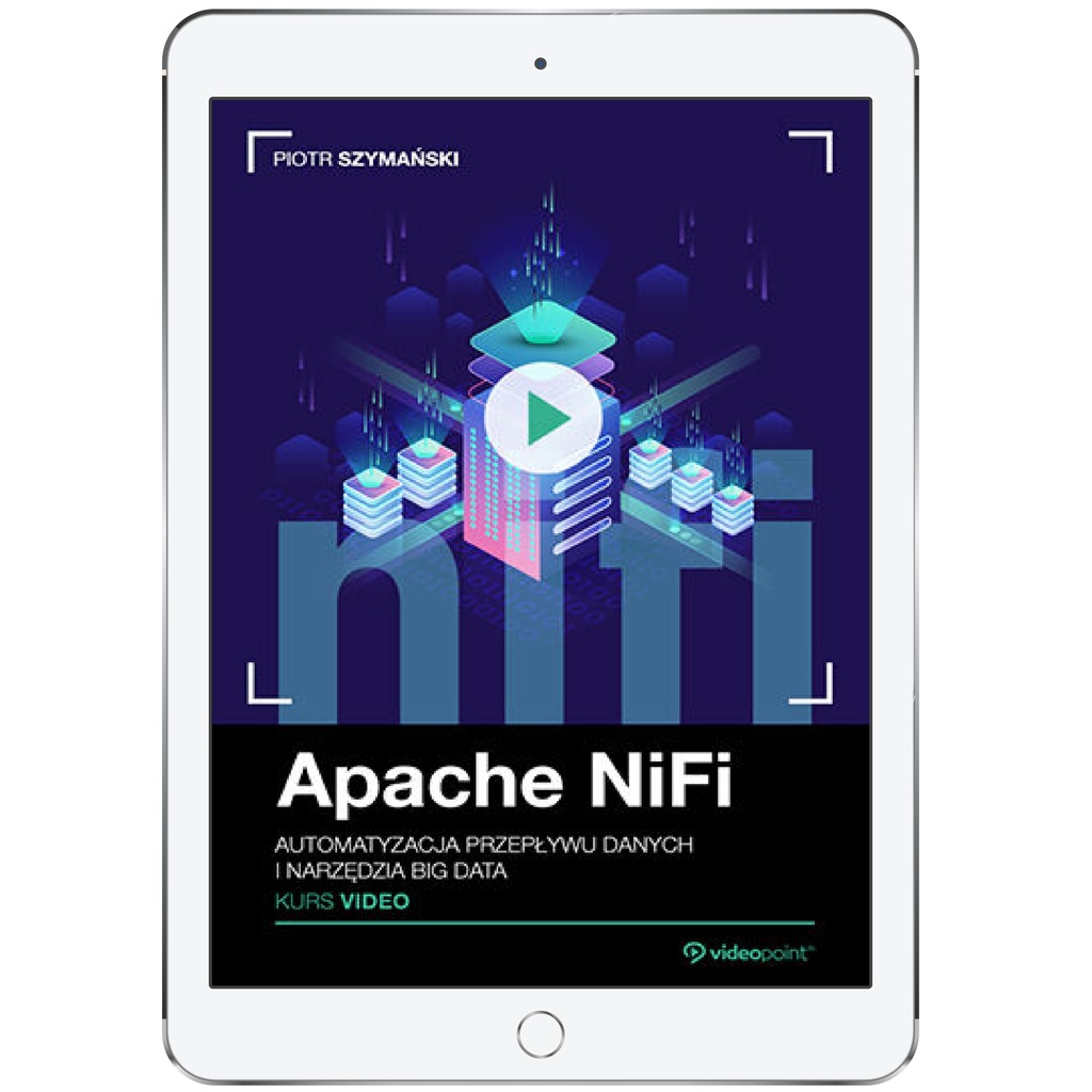 Apache NiFi. Kurs video. Automatyzacja przepływu