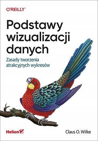 PODSTAWY WIZUALIZACJI DANYCH, CLAUS O. WILKE