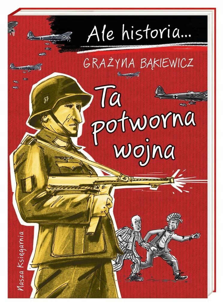 ALE HISTORIA TA POTWORNA WOJNA