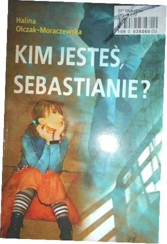 Kim jesteś Sebastianie ? - Olczak Moraczewska