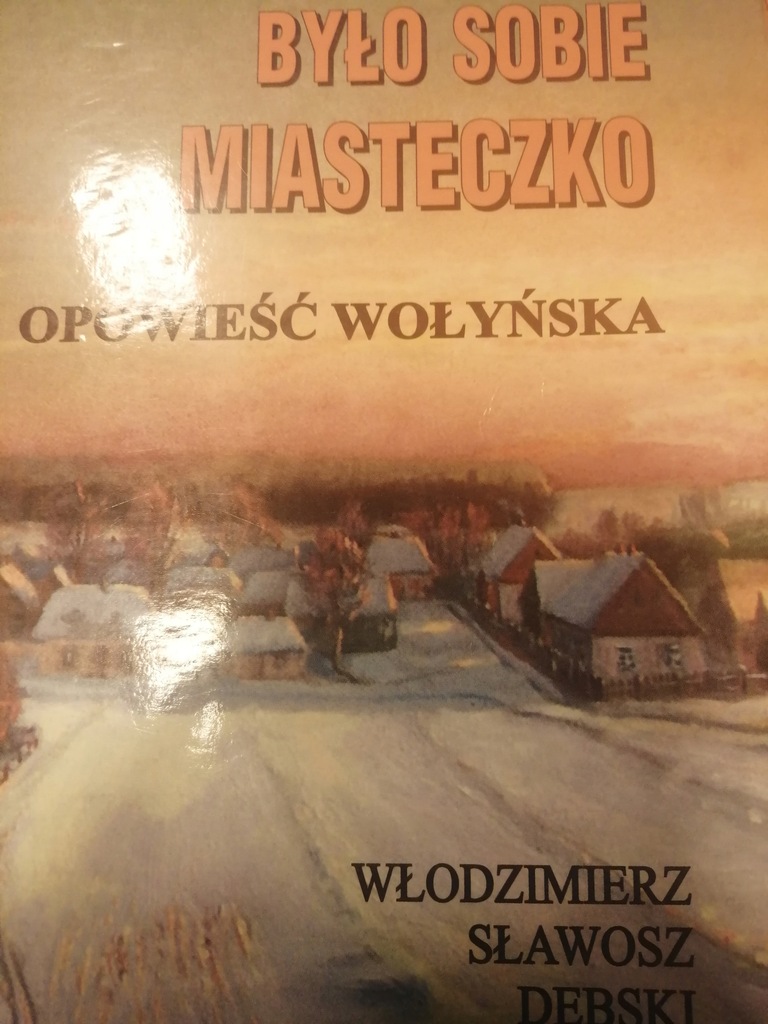 Dębski BYŁO SOBIE MIASTECZKO OPOWIEŚĆ WOŁYŃSKA
