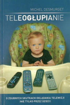 Teleogłupianie - Michel Desmurget