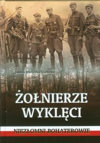 Żołnierze wyklęci. Niezłomni bohaterowie