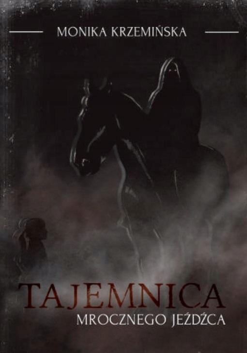 Tajemnica mrocznego jeźdźca Monika Krzemińska
