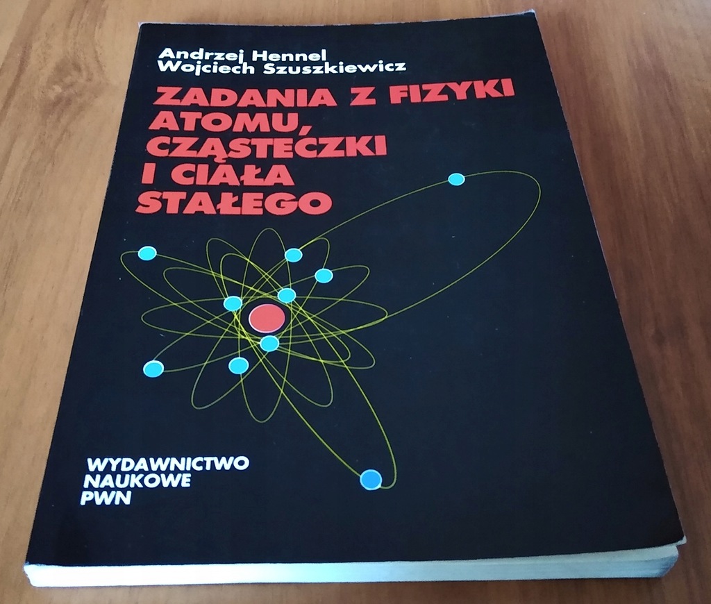 Zadania z fizyki atomu, cząsteczki i ciała stałego Hennel Szuszkiewicz