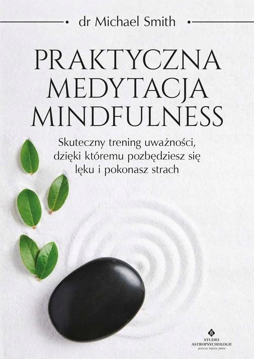 PRAKTYCZNA MEDYTACJA MINDFULNESS, SMITH MICHAEL