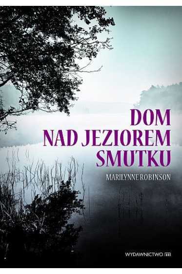 132. Robinson Marilynne - Dom nad jeziorem smutku