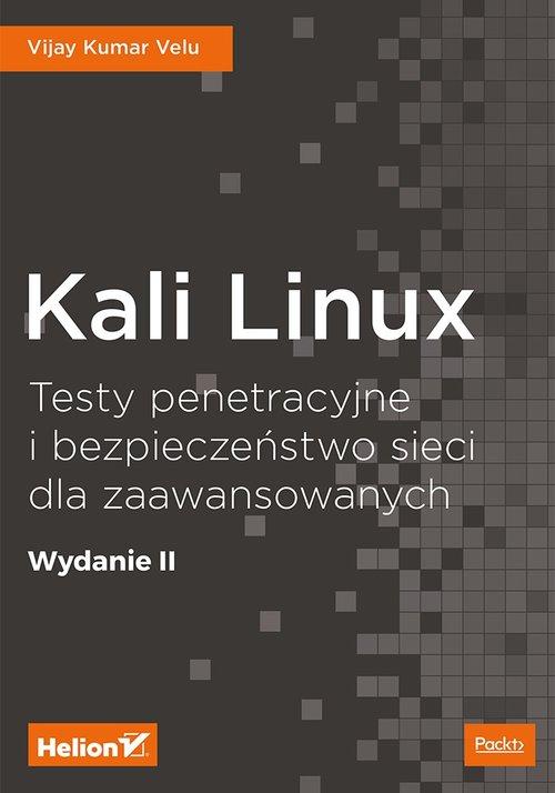 Kali Linux Testy penetracyjne i bezpieczeństwo sieci dla zaawansowanych